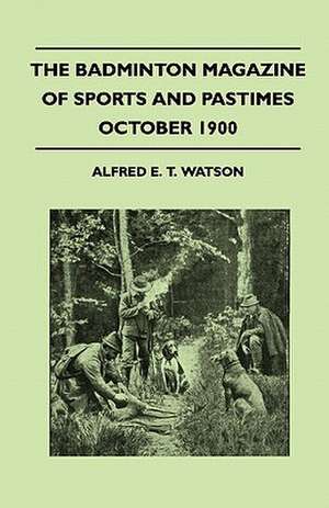 The Badminton Magazine Of Sports And Pastimes - October 1900 - Containing Chapters On de Alfred E. T. Watson