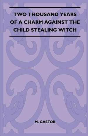 Two Thousand Years Of A Charm Against The Child Stealing Witch (Folklore History Series) de M. Gastor