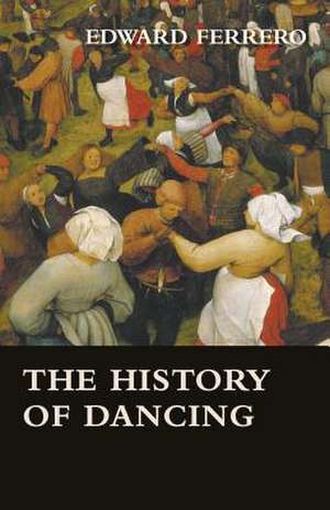 The History of Dancing de Edward Ferrero