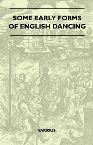 Some Early Forms of English Dancing de Various