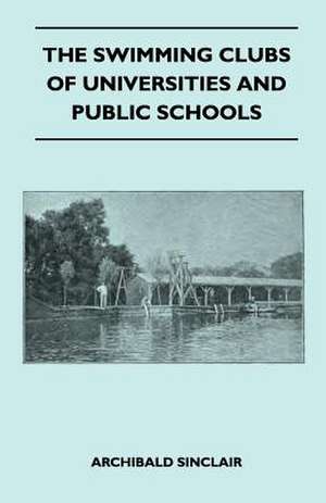 The Swimming Clubs Of Universities And Public Schools de Archibald Sinclair