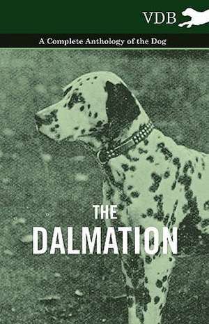 The Dalmatian - A Complete Anthology of the Dog - de various