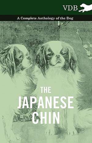 The Japanese Chin - A Complete Anthology of the Dog de various