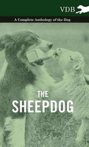 The Sheepdog - A Complete Anthology of the Breeds de various