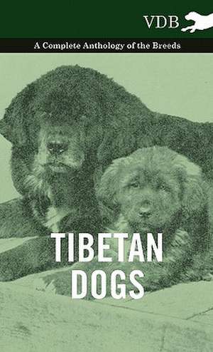 Tibetan Dogs - A Complete Anthology of the Breeds de various