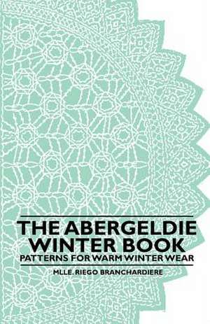 The Abergeldie Winter Book - Patterns for Warm Winter Wear de Mlle. Riego Branchardiere