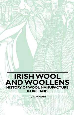 Irish Wool and Woollens - History of Wool Manufacture in Ireland de Anon.