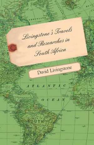 Livingstone's Travels and Researches in South Africa - Including a Sketch of Sixteen Years' Residence in the Interior of Africa and a Journey from the Cape of Good Hope to Loanda on the West Coast, Thence Across the Continent, Down the River Zambesi, to t de David Livingstone