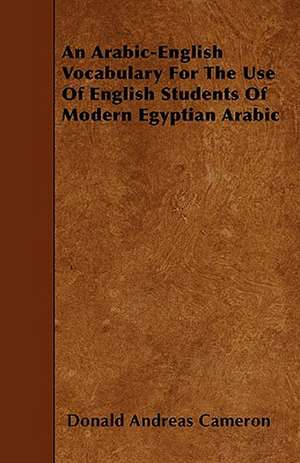 An Arabic-English Vocabulary For The Use Of English Students Of Modern Egyptian Arabic de Donald Andreas Cameron