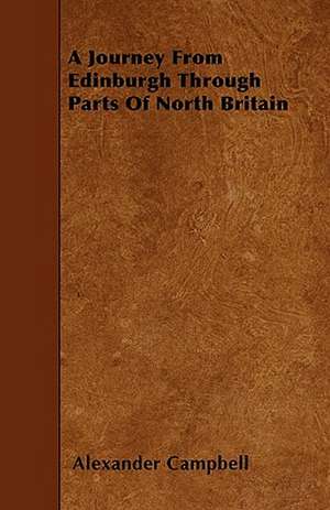 A Journey From Edinburgh Through Parts Of North Britain de Alexander Campbell