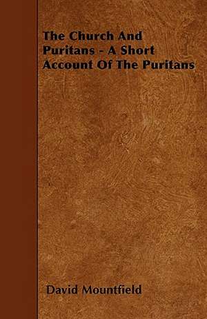 The Church And Puritans - A Short Account Of The Puritans de David Mountfield