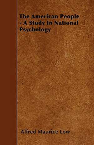 The American People - A Study In National Psychology de Alfred Maurice Low