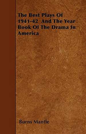 The Best Plays Of 1941-42 And The Year Book Of The Drama In America de Burns Mantle