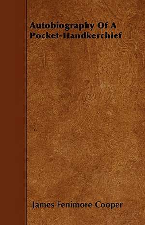 Autobiography Of A Pocket-Handkerchief de James Fenimore Cooper