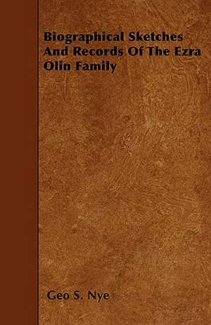 Biographical Sketches And Records Of The Ezra Olin Family de Geo S. Nye