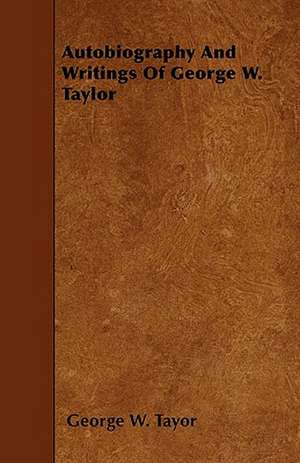 Autobiography And Writings Of George W. Taylor de George W. Tayor