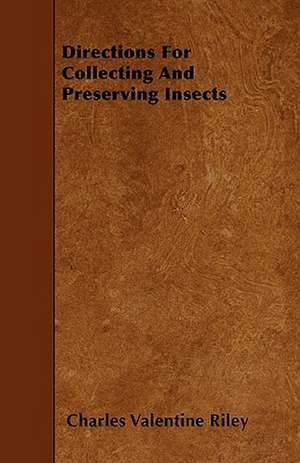 Directions For Collecting and Preserving Insects de Charles Valentine Riley