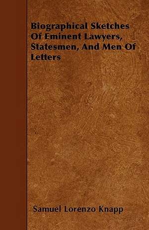 Biographical Sketches Of Eminent Lawyers, Statesmen, And Men Of Letters de Samuel Lorenzo Knapp