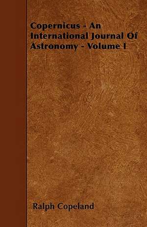 Copernicus - An International Journal Of Astronomy - Volume I de Ralph Copeland