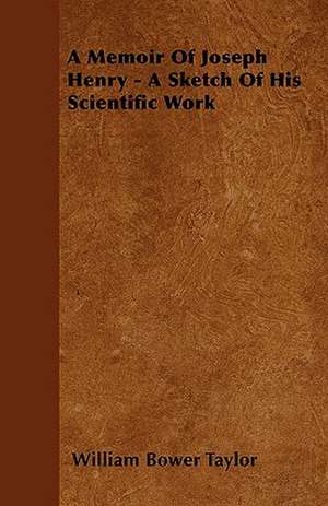 A Memoir Of Joseph Henry - A Sketch Of His Scientific Work de William Bower Taylor