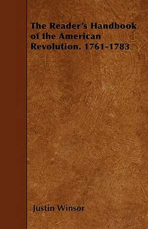 The Reader's Handbook of the American Revolution. 1761-1783 de Justin Winsor