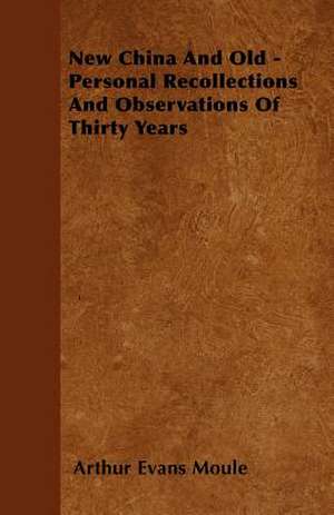 New China And Old - Personal Recollections And Observations Of Thirty Years de Arthur Evans Moule