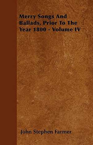 Merry Songs And Ballads, Prior To The Year 1800 - Volume III de John Stephen Farmer