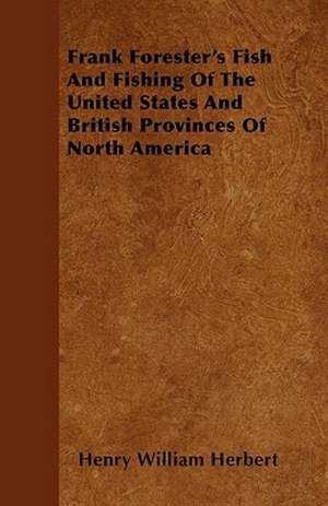 Frank Forester's Fish and Fishing of the United States and British Provinces of North America de Henry William Herbert