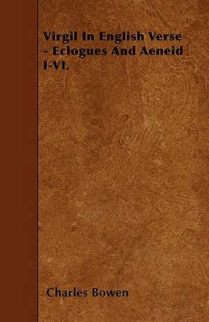 Virgil In English Verse - Eclogues And Aeneid I-VI. de Charles Bowen