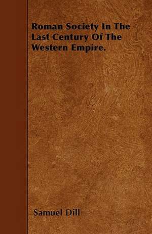 Roman Society In The Last Century Of The Western Empire. de Samuel Dill