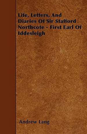 Life, Letters, And Diaries Of Sir Stafford Northcote - First Earl Of Iddesleigh de Andrew Lang