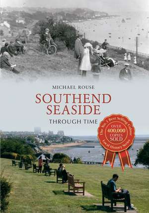 Southend Seaside Through Time de Michael Rouse