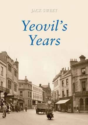 Yeovil's Years de Jack William Sweet