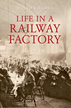 Life in a Railway Factory de Alfred Williams