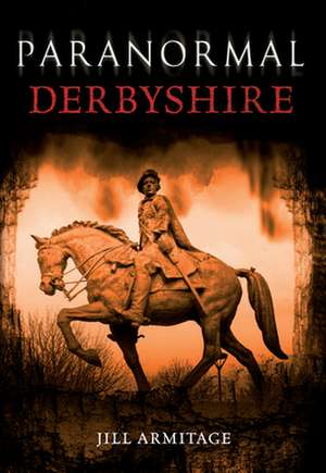 Paranormal Derbyshire de Jill Armitage