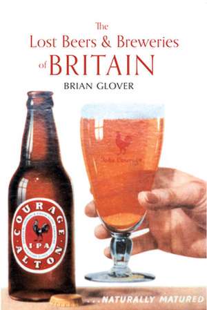 The Lost Beers & Breweries of Britain: Japanese Military Aviation 1877-1945 de Brian Glover