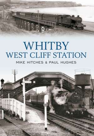 Whitby West Cliff Station: 18 Battle of Britain Fighter Pilots Tell Their Extraordinary Stories de Mike Hitches