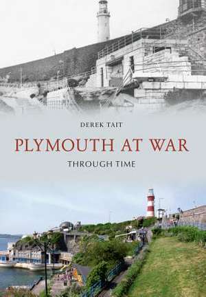 Plymouth at War Through Time de Derek Tait