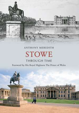 Meredith, A: Stowe Through Time de Anthony Meredith