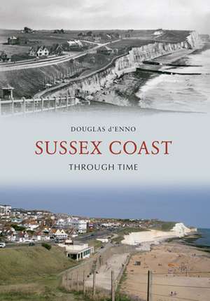 d'Enno, D: Sussex Coast Through Time de Douglas d'Enno