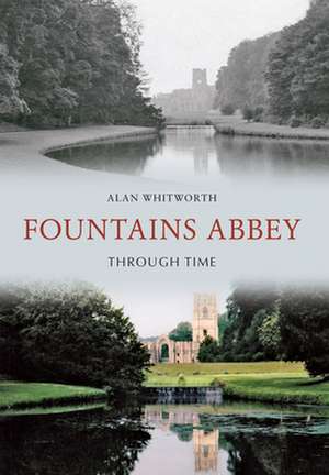 Fountains Abbey Through Time de Alan Whitworth