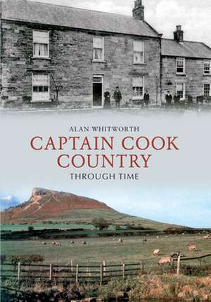 Whitworth, A: Captain Cook Country Through Time de Alan Whitworth