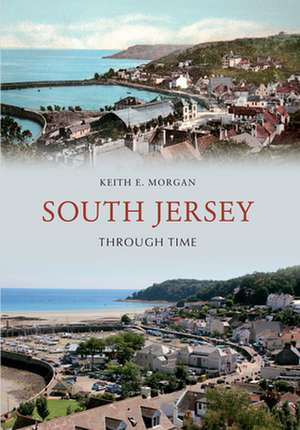 Morgan, K: South Jersey Through Time de Keith E. Morgan