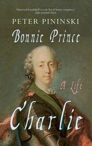 Bonnie Prince Charlie: A Life de Peter Pininski