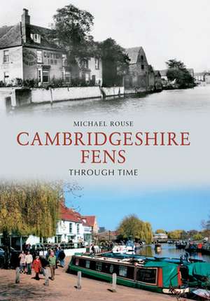 The Cambridgeshire Fens Through Time de Michael Rouse