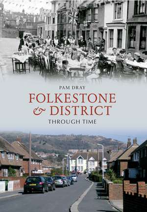 Dray, P: Folkestone & District Through Time de Pam Dray