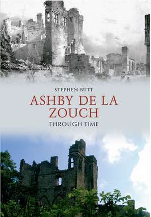 Ashby de La Zouch Through Time de STEPHEN BUTT