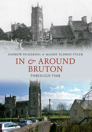 In & Around Bruton Through Time de Andrew Pickering