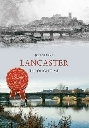 Lancaster Through Time de Jon Sparks