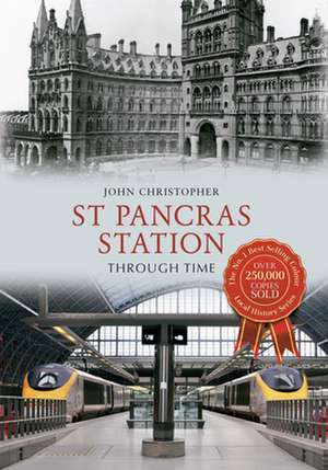 St Pancras Station: Through Time de John Christopher